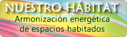 Nuestro H&aacute;bitat, Armonizaci&oacute;n energ&eacute;tica de espacios habitados